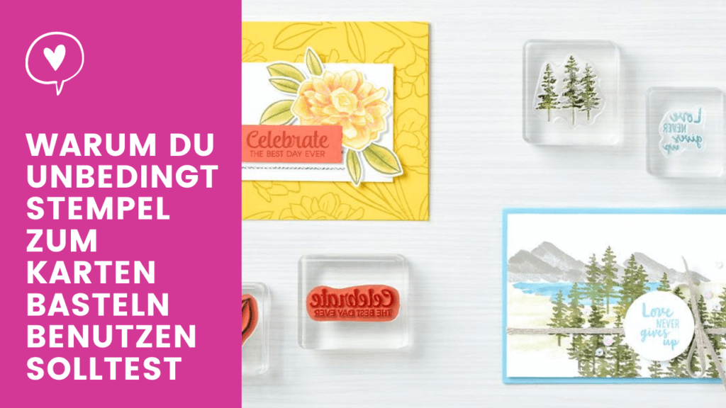 Stampin' Up! Warum du unbedingt Stempel zum Karten basteln benutzen solltest