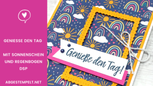 Blog Stampin' Up! Genieße den Tag mit Sonnenschein und Regenbogen DSP abgestempelt