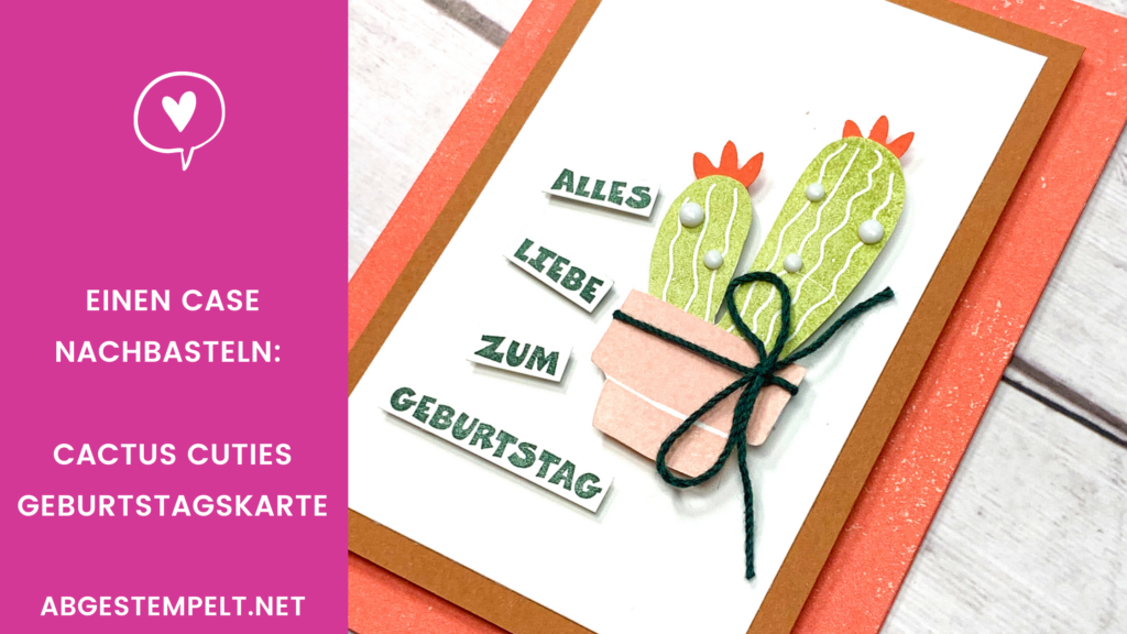 Blog stampin up einen CASE nachbasteln Cactus cuties Geburtstagskarte abgestempelt