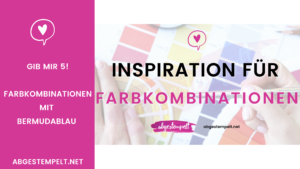 Blog stampin up 5 Farbkombinationen mit Bermudablau abgestempelt