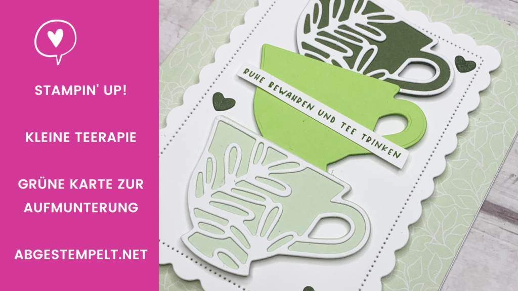 Stampin up kleine Teerapie grüne karte Aufmunterung abgestempelt