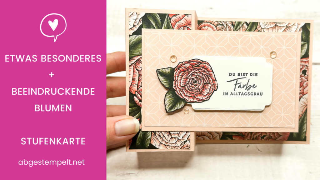 Stampin Up Etwas Besonderes + Beeindruckende Blumen Stufenkarte