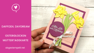 Blog Stampin' Up! Daffodil Daydream Osterglocken Karte zum Muttertag